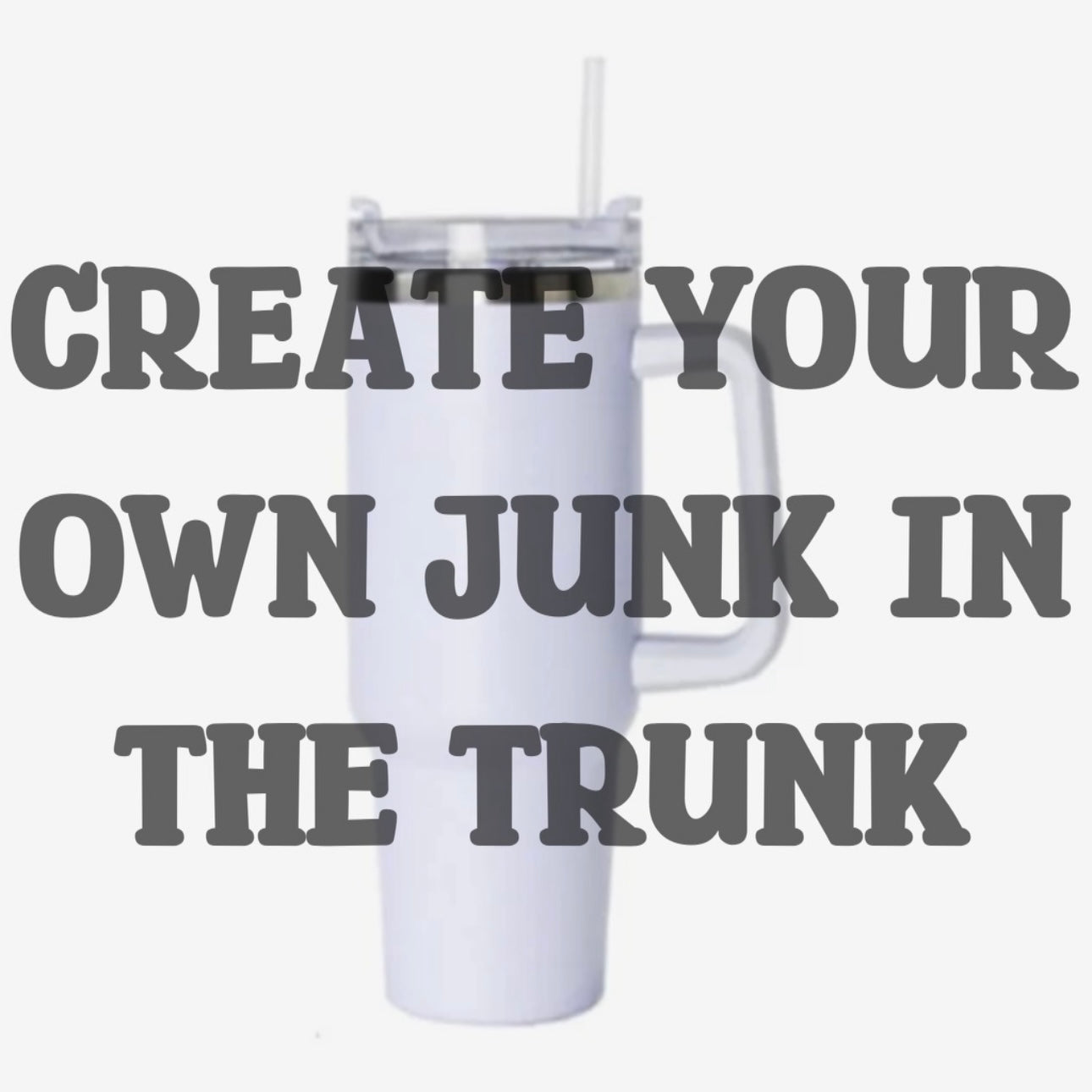 Create your own 40oz Junk In The Trunk