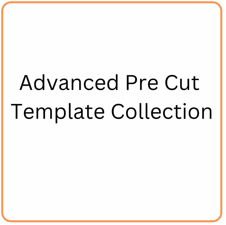 Pre Cut Template’s Advanced